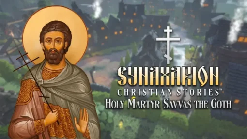 Synaxarion Christian Stories Holy Martyr Savvas The Goth